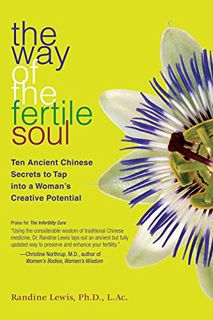 VIEW KINDLE PDF EBOOK EPUB The Way of the Fertile Soul: Ten Ancient Chinese Secrets to Tap into a Wo