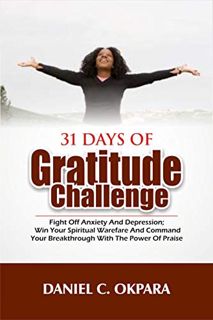 Access [PDF EBOOK EPUB KINDLE] 31 Days of Gratitude Challenge: Fight off Anxiety and Depression; Win