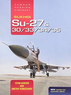 [View] PDF EBOOK EPUB KINDLE Sukhoi Su-27 & 30/33/34/35: Famous Russian Aircraft by  Yefim Gordon &