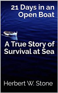 [READ] EPUB KINDLE PDF EBOOK 21 Days in an Open Boat: A True Story of Survival at Sea by  Herbert W.