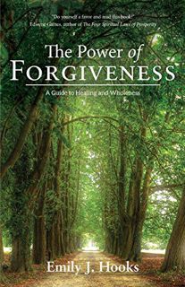 [View] KINDLE PDF EBOOK EPUB The Power of Forgiveness: A Guide to Healing and Wholeness by  Emily J.