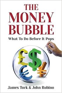 VIEW [PDF EBOOK EPUB KINDLE] The Money Bubble: What To Do Before It Pops by John Rubino,James Turk �