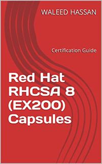 Access [EBOOK EPUB KINDLE PDF] Red Hat RHCSA 8 (EX200) Capsules: Certification Guide (Red Hat Certif