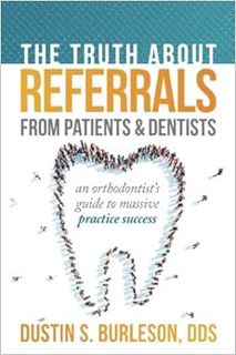 [READ] [PDF EBOOK EPUB KINDLE] The Truth About Referrals from Patients and Dentists: An Orthodontist