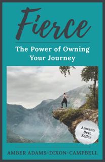 [View] EBOOK EPUB KINDLE PDF Fierce: The Power of Owning Your Journey by  Amber Adams-Dixon- Campbel