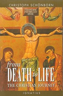 GET [EBOOK EPUB KINDLE PDF] From Death to Life: The Christian Journey by  Christoph Cardinal Schoenb