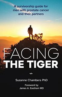 GET [EPUB KINDLE PDF EBOOK] Facing the Tiger: A Survivorship Guide for Men with Prostate Cancer and