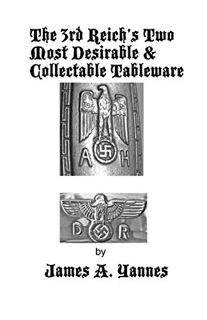 Get [KINDLE PDF EBOOK EPUB] The 3rd Reich's Two Most Desirable & Collectable Tableware by  James A Y