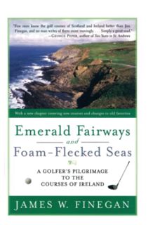 [VIEW] [PDF EBOOK EPUB KINDLE] Emerald Fairways and Foam-Flecked Seas: A Golfer's Pilgrimage to the