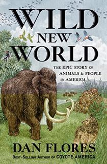 [View] EBOOK EPUB KINDLE PDF Wild New World: The Epic Story of Animals and People in America by  Dan