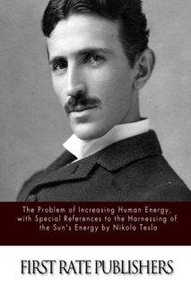 Read EBOOK EPUB KINDLE PDF The Problem of Increasing Human Energy by  Nikola Tesla 📭