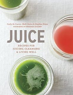 Read KINDLE PDF EBOOK EPUB Juice: Recipes for Juicing, Cleansing, and Living Well by Carly de Castro