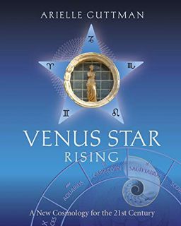 [View] KINDLE PDF EBOOK EPUB Venus Star Rising: A New Cosmology for the Twenty-First Century by  Ari
