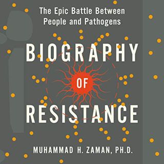 VIEW [EPUB KINDLE PDF EBOOK] Biography of Resistance: The Epic Battle Between People and Pathogens b