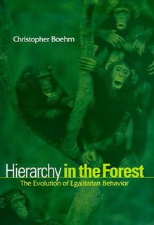 [ACCESS] [KINDLE PDF EBOOK EPUB] Hierarchy in the Forest: The Evolution of Egalitarian Behavior by
