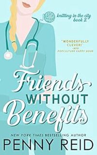 Access PDF EBOOK EPUB KINDLE Friends Without Benefits: An Unrequited Love Romance (Knitting in the C