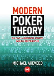 [GET] [EPUB KINDLE PDF EBOOK] Modern Poker Theory: Building an unbeatable strategy based on GTO prin