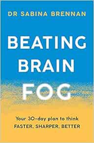 View [EPUB KINDLE PDF EBOOK] Beating Brain Fog: Your 30-Day Plan to Think Faster, Sharper, Better by