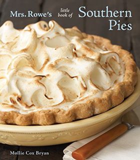 View [EPUB KINDLE PDF EBOOK] Mrs. Rowe's Little Book of Southern Pies: [A Baking Book] by  Mollie Co