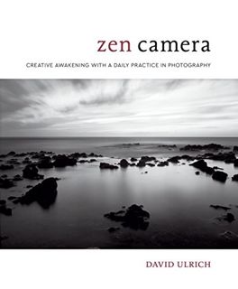 Access EBOOK EPUB KINDLE PDF Zen Camera: Creative Awakening with a Daily Practice in Photography by