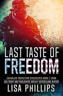Read [EPUB KINDLE PDF EBOOK] Last Taste of Freedom (Chevalier Protection Specialists Book 1) by  Lis