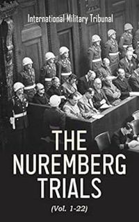 Read EBOOK EPUB KINDLE PDF The Nuremberg Trials (Vol. 1-22): Complete Transcript of the Trials: From