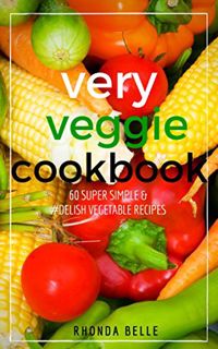 VIEW [PDF EBOOK EPUB KINDLE] Very Veggie Cookbook: 60 Super Simple & #Delish Vegetable Recipes (60 S