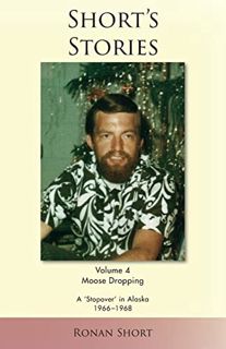 Read [EBOOK EPUB KINDLE PDF] Short's Stories: Moose Dropping, A 'Stopover' in Alaska, 1966-1968 by