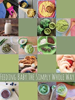 View [EBOOK EPUB KINDLE PDF] Feeding Baby The Simply Whole Way by  Kara Livingston 🗃️