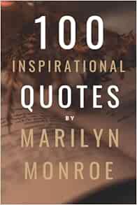 Read PDF EBOOK EPUB KINDLE 100 Inspirational Quotes By Marilyn Monroe: A Boost Of Empowerment, Inspi
