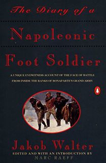Get [EBOOK EPUB KINDLE PDF] The Diary of a Napoleonic Foot Soldier: A Unique Eyewitness Account of t