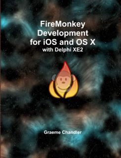 Access [PDF EBOOK EPUB KINDLE] FireMonkey Development for iOS and OS X with Delphi XE2 by  Graeme Ch