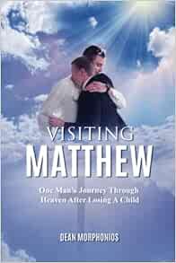 ACCESS [EBOOK EPUB KINDLE PDF] VISITING MATTHEW: One Man’s Journey Through Heaven After Losing A Chi