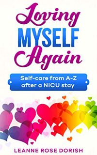 Get PDF EBOOK EPUB KINDLE Loving Myself Again: Self-care from A-Z after a NICU stay by  Leanne Rose