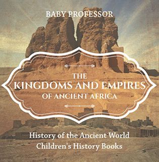 [READ] [PDF EBOOK EPUB KINDLE] The Kingdoms and Empires of Ancient Africa - History of the Ancient W