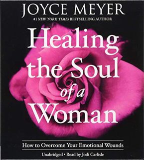 [View] EPUB KINDLE PDF EBOOK Healing the Soul of a Woman: How to Overcome Your Emotional Wounds by