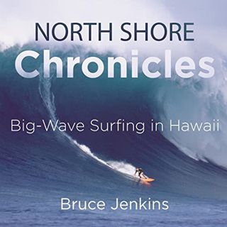 [READ] KINDLE PDF EBOOK EPUB North Shore Chronicles: Big-Wave Surfing in Hawaii by  Bruce Jenkins,Ti