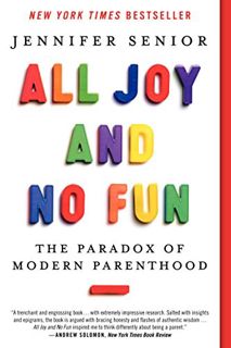 [READ] EPUB KINDLE PDF EBOOK All Joy and No Fun: The Paradox of Modern Parenthood by  Jennifer Senio