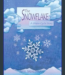 READ [E-book] The Snowflake : A Water Cycle Story     Hardcover – Picture Book, August 1, 2003