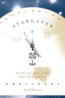 Access [EBOOK EPUB KINDLE PDF] Stargazer: The Life and Times of the Telescope by  Fred Watson 📩