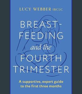 DOWNLOAD NOW Breastfeeding and the Fourth Trimester     Paperback – January 30, 2024