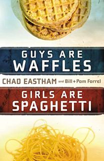 READ KINDLE PDF EBOOK EPUB Guys Are Waffles, Girls Are Spaghetti by  Chad Eastham,Bill Farrel,Pam Fa