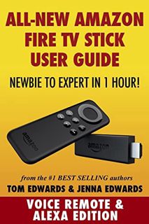 Access [PDF EBOOK EPUB KINDLE] Amazon Fire TV Stick User Guide: Newbie to Expert in 1 Hour! by  Tom