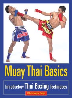 View PDF EBOOK EPUB KINDLE Muay Thai Basics: Introductory Thai Boxing Techniques by  Christoph Delp