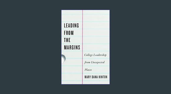 Full E-book Leading from the Margins: College Leadership from Unexpected Places     Hardcover – Feb