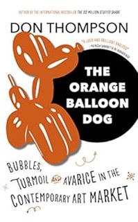 VIEW [PDF EBOOK EPUB KINDLE] The Orange Balloon Dog: Bubbles, Turmoil and Avarice in the Contemporar