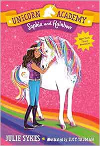 [Access] [KINDLE PDF EBOOK EPUB] Unicorn Academy #1: Sophia and Rainbow by Julie Sykes,Lucy Truman ☑