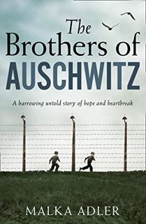 GET [PDF EBOOK EPUB KINDLE] The Brothers of Auschwitz: The USA Today bestseller by  Malka Adler &  N
