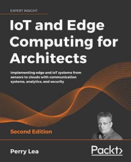VIEW EBOOK EPUB KINDLE PDF IoT and Edge Computing for Architects: Implementing edge and IoT systems