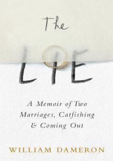 Ebookâ¤ï¸(download)âš¡ï¸ The Lie: A Memoir of Two Marriages, Catfishing & Coming Out by William D